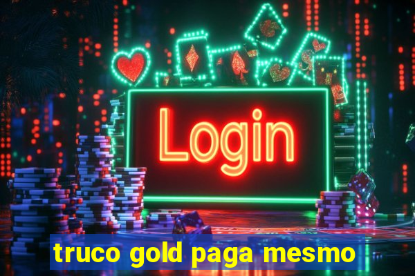 truco gold paga mesmo